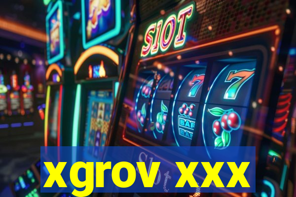 xgrov xxx